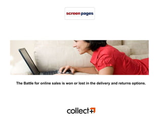 The Battle for online sales is won or lost in the   delivery and returns options. 