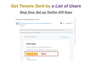 Get Tweets Sent by a List of Users
Step One: Set up Twitter API Keys
Click
 