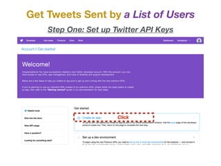 Get Tweets Sent by a List of Users
Step One: Set up Twitter API Keys
Click
 