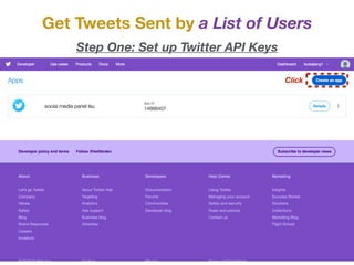 Get Tweets Sent by a List of Users
Step One: Set up Twitter API Keys
Click
 