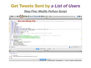 Get Tweets Sent by a List of Users
Step Five: Modify Python Script
Run the Whole File
 