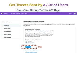 Get Tweets Sent by a List of Users
Step One: Set up Twitter API Keys
Click
 