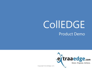<Title Goes here>
CollEDGE
Product Demo
Copyright ExtraAEdge.com
 