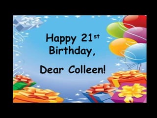 Happy 21 st  Birthday, Dear Colleen! 