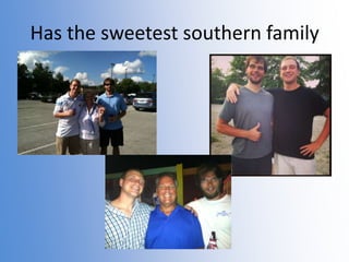 Has the sweetest southern family

 