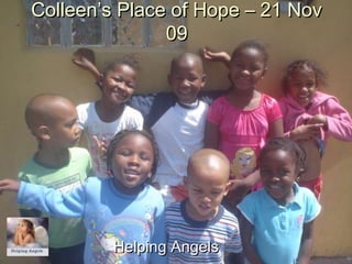 Colleen’s Place of Hope – 21 NovColleen’s Place of Hope – 21 Nov
0909
Helping AngelsHelping Angels
 