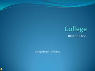 College Bryant Khoo College Dorm Life is fun… 