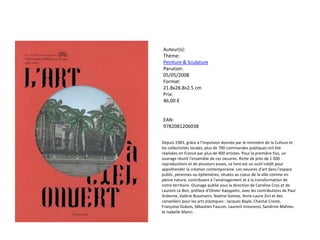 Auteur(s):
Thème:
Peinture & Sculpture
Parution:
05/05/2008
Format:
21.8x28.8x2.5 cm
Prix:
46,00 €
EAN:
9782081206038
Depuis 1983, grâce à l'impulsion donnée par le ministère de la Culture et
les collectivités locales, plus de 700 commandes publiques ont été
réalisées en France par plus de 400 artistes. Pour la première fois, un
ouvrage réunit l'ensemble de ces oeuvres. Riche de près de 1 000
reproductions et de plusieurs essais, ce livre est un outil inédit pour
appréhender la création contemporaine. Les oeuvres d'art dans l'espace
public, pérennes ou éphémères, situées au coeur de la ville comme en
pleine nature, contribuent à l'aménagement et à la transformation de
notre territoire. Ouvrage publié sous la direction de Caroline Cros et de
Laurent Le Bon, préface d'Olivier Kaeppelin, avec les contributions de Paul
Ardenne, Valérie Bussmann, Nadine Gomez, Anne-Laure Zini et des
conseillers pour les arts plastiques : Jacques Bayle, Chantal Creste,
Françoise Dubois, Sébastien Faucon, Laurent Innocenzi, Sandrine Mahieu
et Isabelle Manci.
 