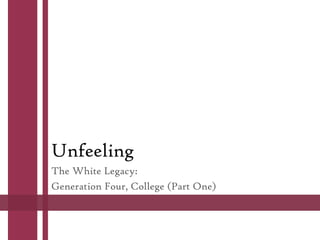 Unfeeling
The White Legacy:
Generation Four, College (Part One)

 