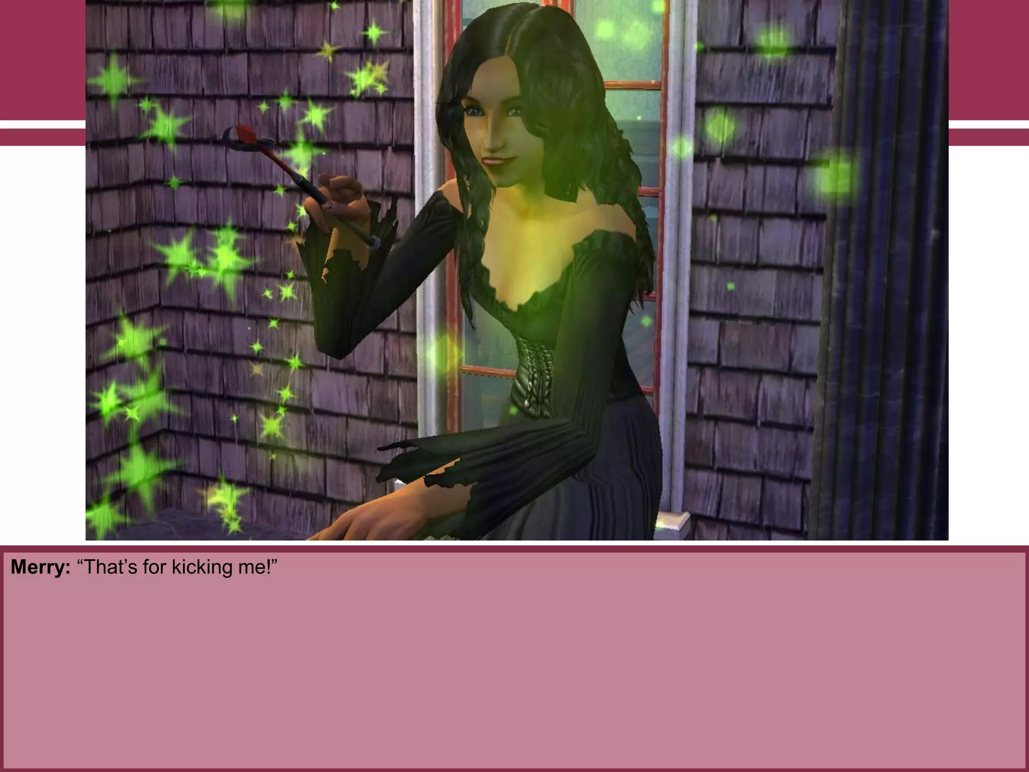 Merry: “That‟s for kicking me!”

 