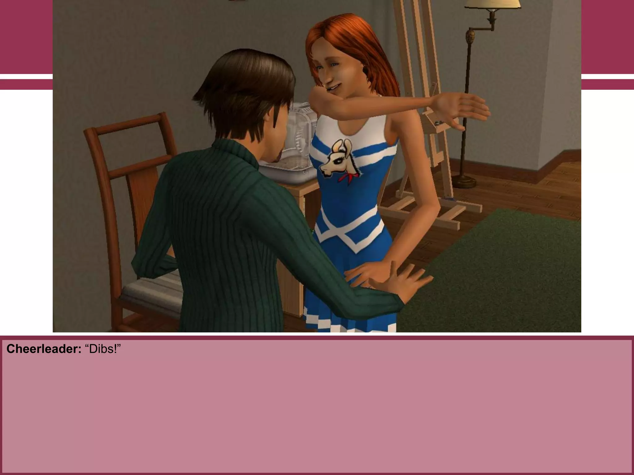 Cheerleader: “Dibs!”

 
