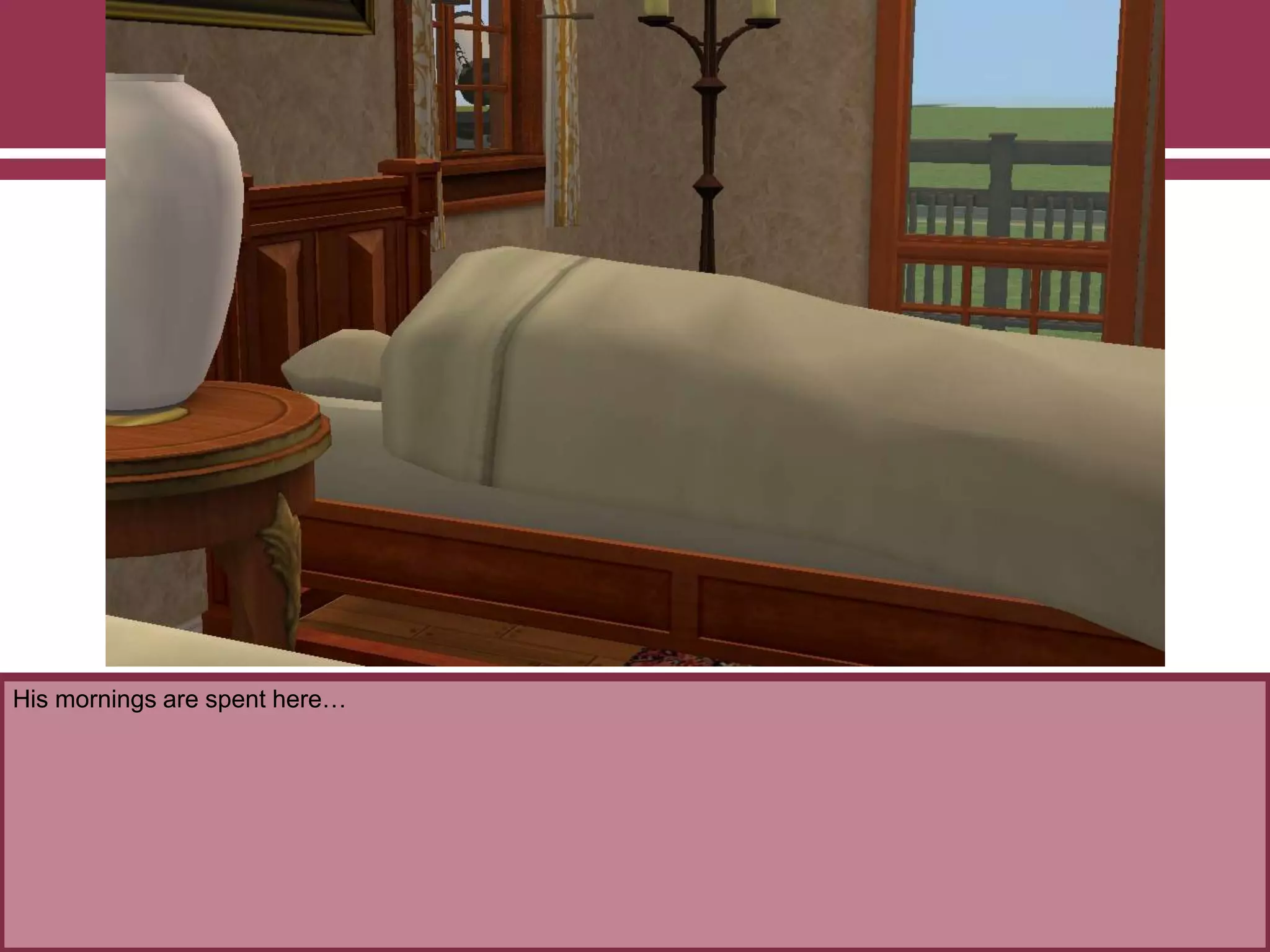 His mornings are spent here…

 