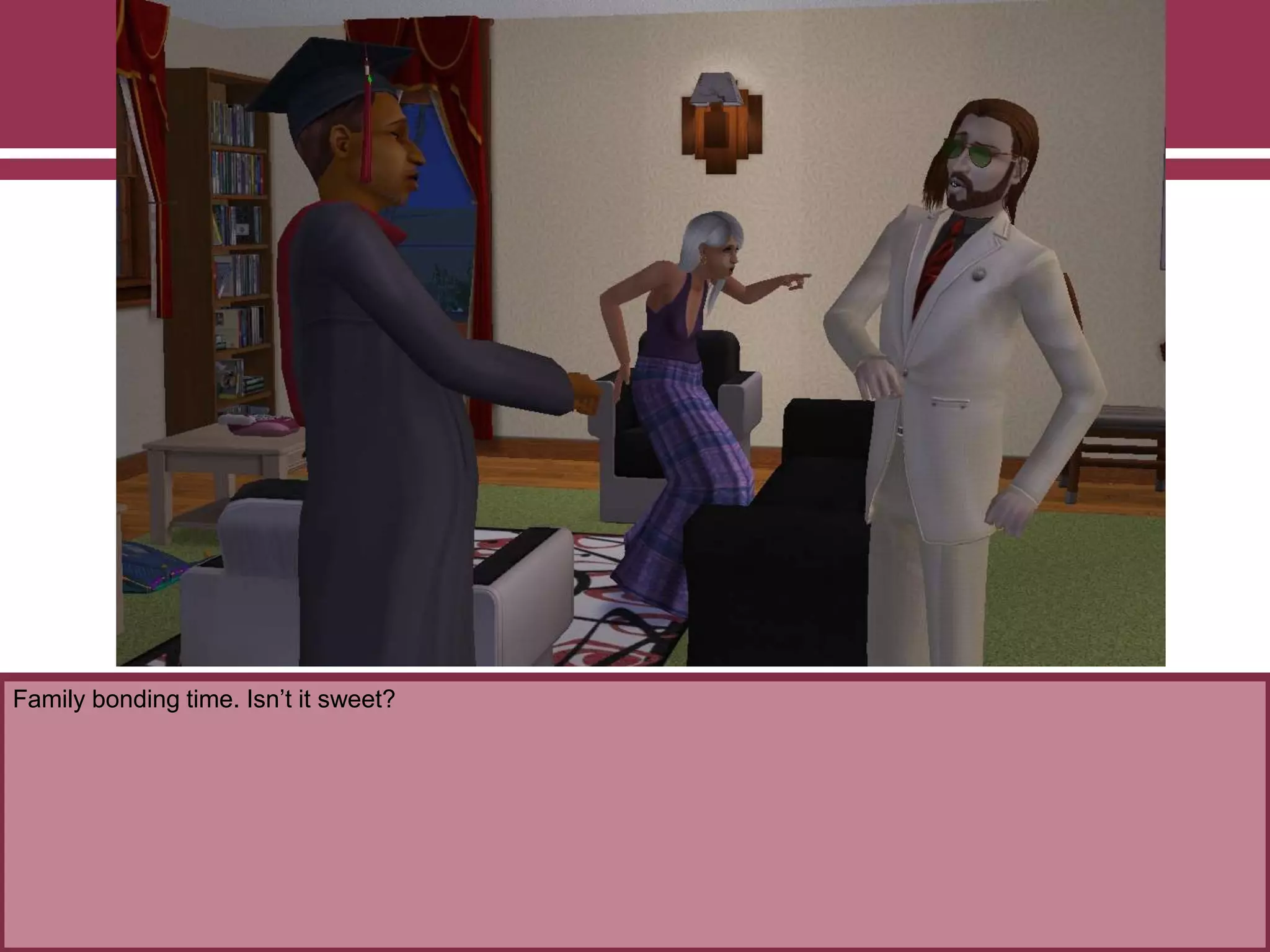 Family bonding time. Isn‟t it sweet?

 