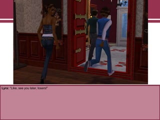 Lyra: “Like, see you later, losers!”

 