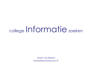 college   Informatie   zoeken Jeroen van Beijnen Mediatheek Eindhoven TF 