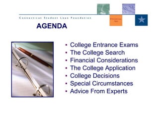 College Entrance Exams The College Search Financial Considerations The College Application College Decisions Special Circumstances Advice From Experts AGENDA 