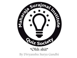 “Ohh shit”
By Divyanshu Surya Gandhi
 