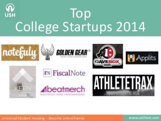 www.ushhost.comUniversal Student Housing – Become a Host Family
Top
College Startups 2014
 