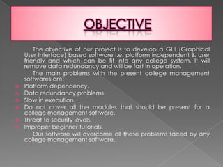 OBJECTIVE<br />           The objective of our project is to develop a GUI (Graphical User Interface) based software i.e. ...