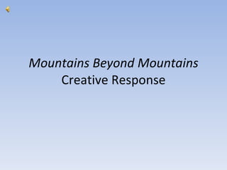 Mountains Beyond Mountains  Creative Response 