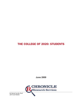 THE COLLEGE OF 2020: STUDENTS




                         June 2009




By Martin Van Der Werf
and Grant Sabatier
 