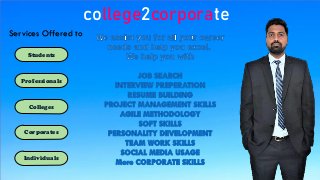 college2corporate
Students
Professionals
Colleges
Corporates
Individuals
Services Offered to
 