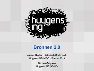 Bronnen 2.0
cursus Digitaal Historisch Onderzoek
 Huygens ING/ NIOD -28 maart 2013

         Gerben Zaagsma
        Huygens ING | KNHG
 