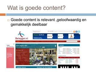 Wat is goede content?
   Goede content is relevant ,geloofwaardig en
    gemakkelijk deelbaar
 