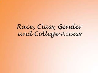 Race, Class, Gender and College Access 