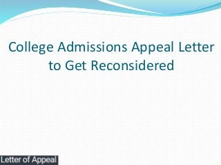 College Admissions Appeal Letter
to Get Reconsidered
 