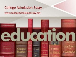 College Admission Essay
www.collegeadmissionessay.net
 