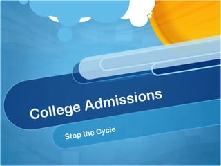 College Admissions Stop the Cycle 