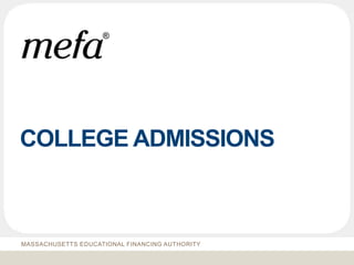 COLLEGE ADMISSIONS
MASSACHUSETTS EDUCATIONAL FINANCING AUTHORITY
 
