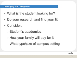 Developing The College List
• What is the student looking for?
• Do your research and find your fit
• Consider:
− Student’s academics
− How your family will pay for it
− What type/size of campus setting
2
 