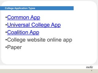 College Application Types
•Common App
•Universal College App
•Coalition App
•College website online app
•Paper
6
 