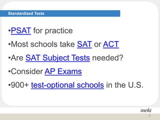 Standardized Tests
•PSAT for practice
•Most schools take SAT or ACT
•Are SAT Subject Tests needed?
•Consider AP Exams
•900+ test-optional schools in the U.S.
7
 