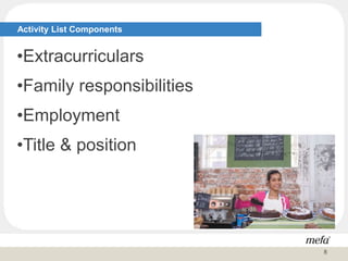 Activity List Components
•Extracurriculars
•Family responsibilities
•Employment
•Title & position
8
 