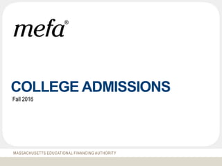 MASSACHUSETTS EDUCATIONAL FINANCING AUTHORITY
COLLEGE ADMISSIONS
Fall 2016
 