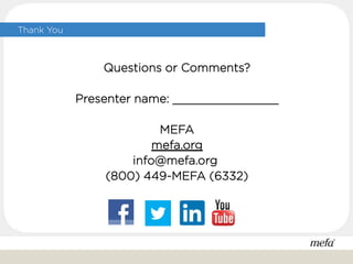 Thank You
Questions or Comments?
Presenter name: _______________
MEFA
mefa.org
info@mefa.org
(800) 449-MEFA (6332)
 