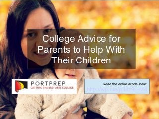 College Advice for 
Parents to Help With 
Their Children 
Read the entire article here: 
http://wp.me/p34z9L-M4 
 