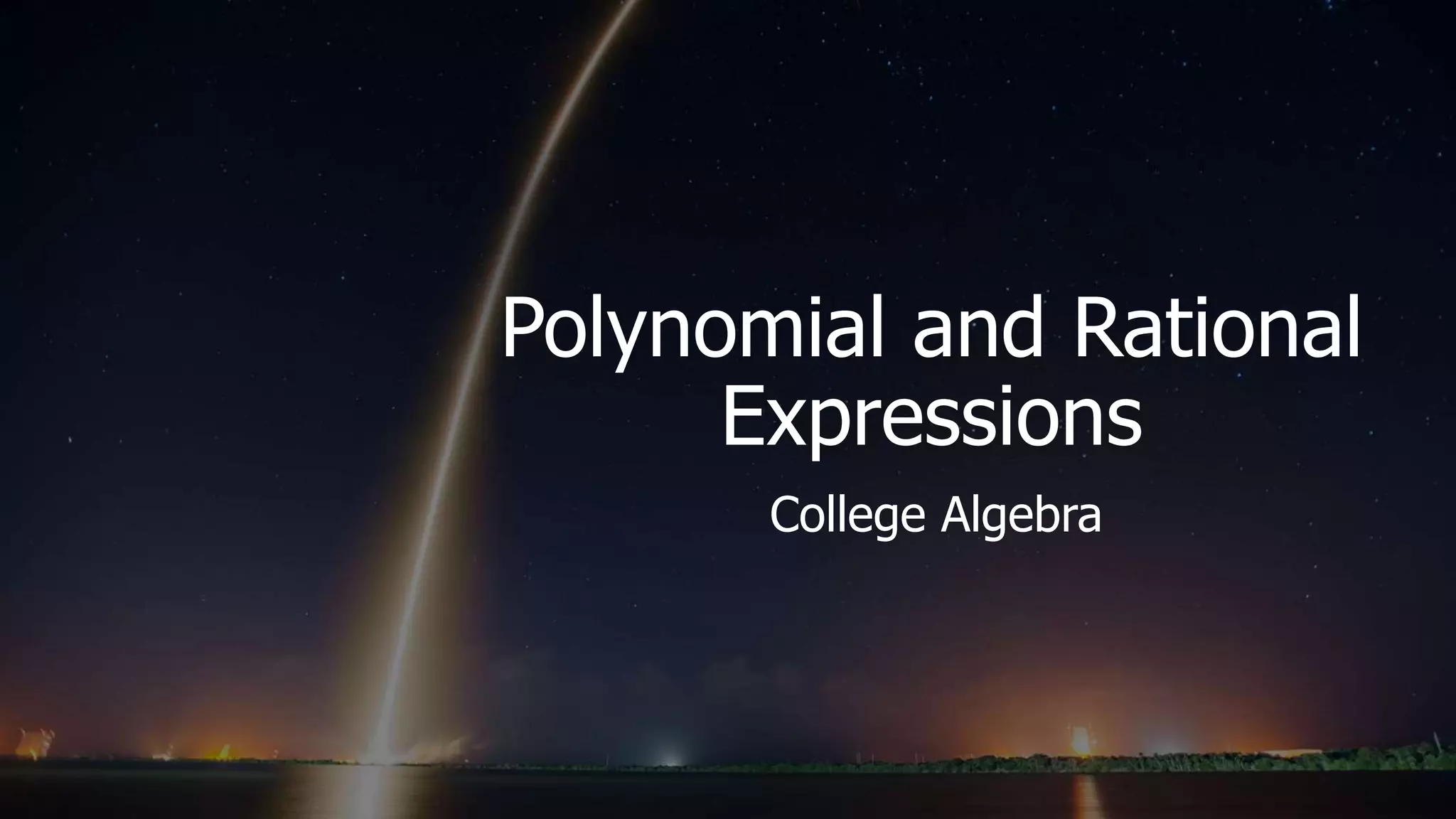Polynomial and Rational
Expressions
College Algebra
 