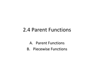 2.4 Parent Functions ,[object Object],[object Object]