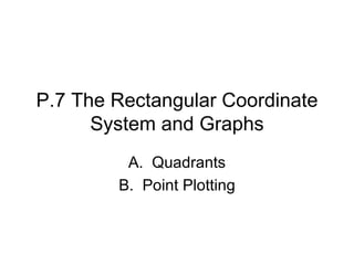 P.7 The Rectangular Coordinate System and Graphs ,[object Object],[object Object]