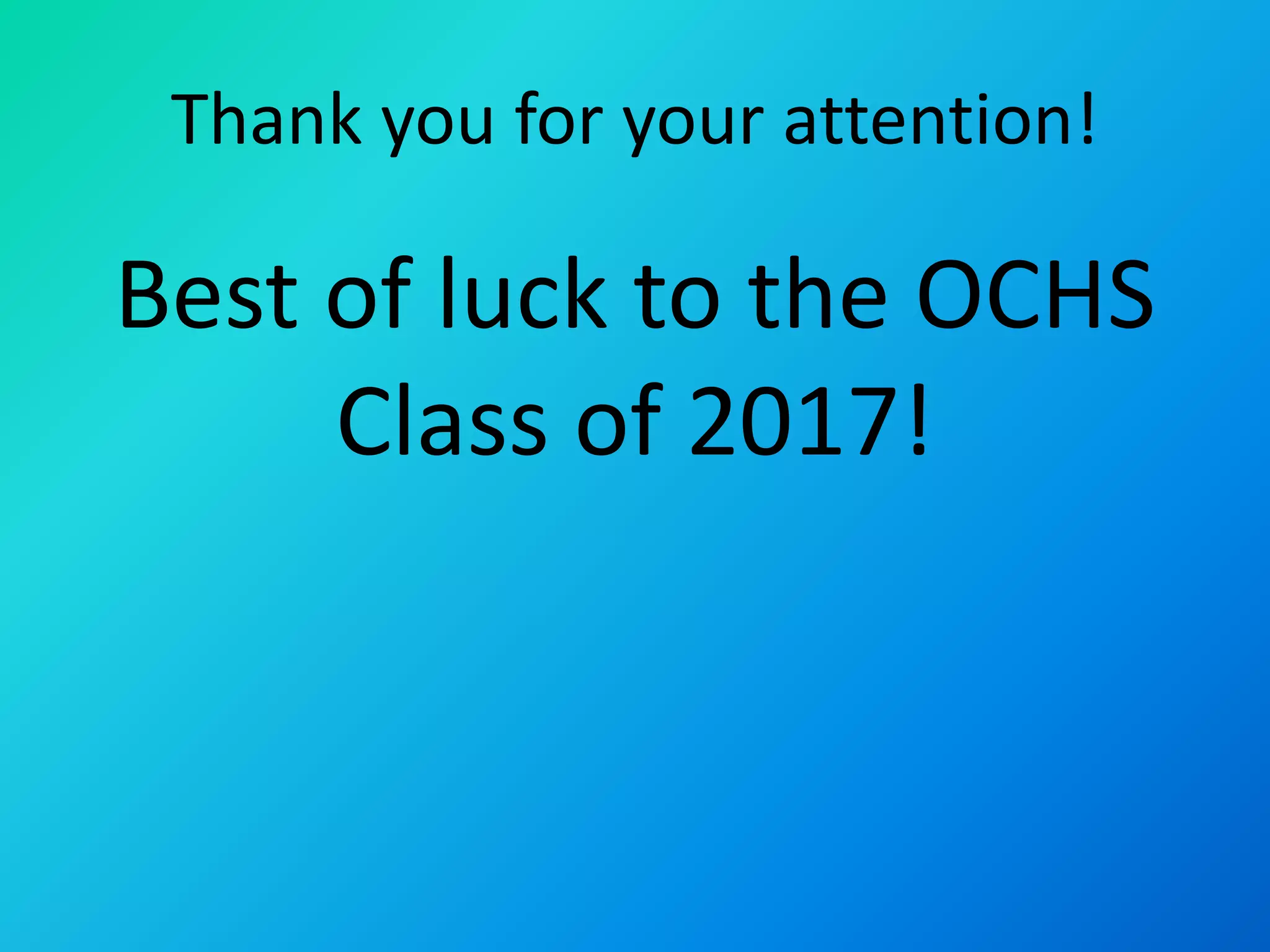 Thank you for your attention!
Best of luck to the OCHS
Class of 2017!
 