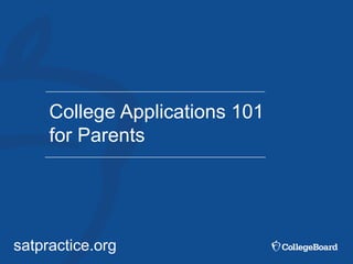 satpractice.org
College Applications 101
for Parents
 