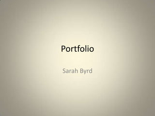 Portfolio

Sarah Byrd
 