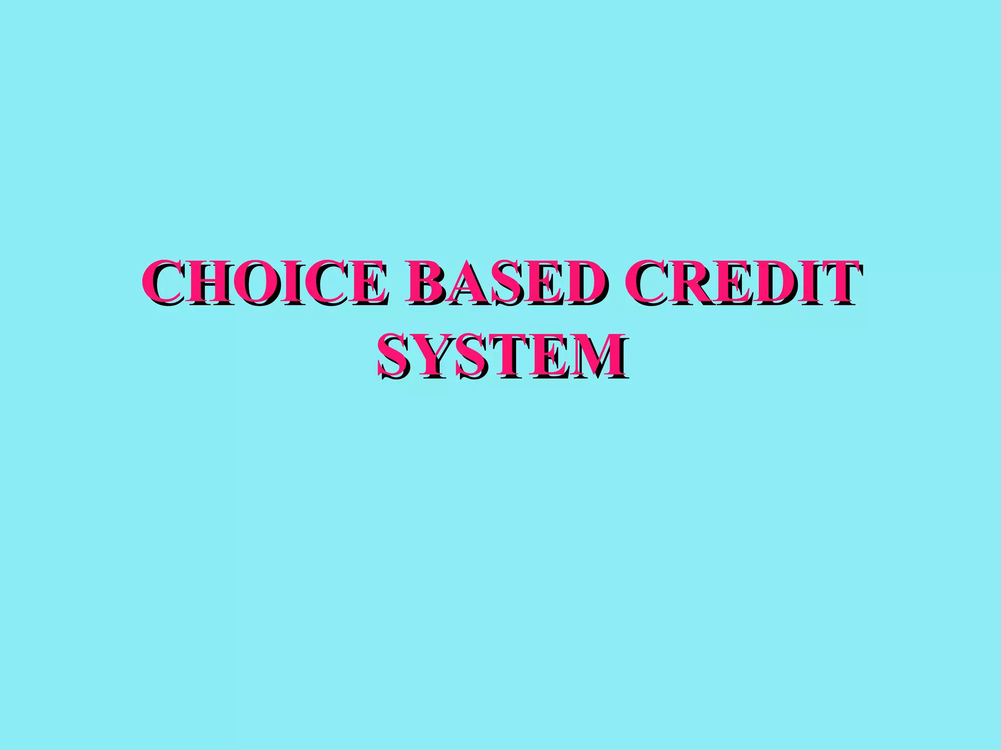 CHOICE BASED CREDIT SYSTEM 