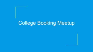 College Booking Meetup
 