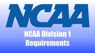 NCAA Division 1
Requirements
 