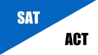 BEST OPTION - TAKE BOTH
Many People Do Better On One
than the Other
SAT
ACT
 